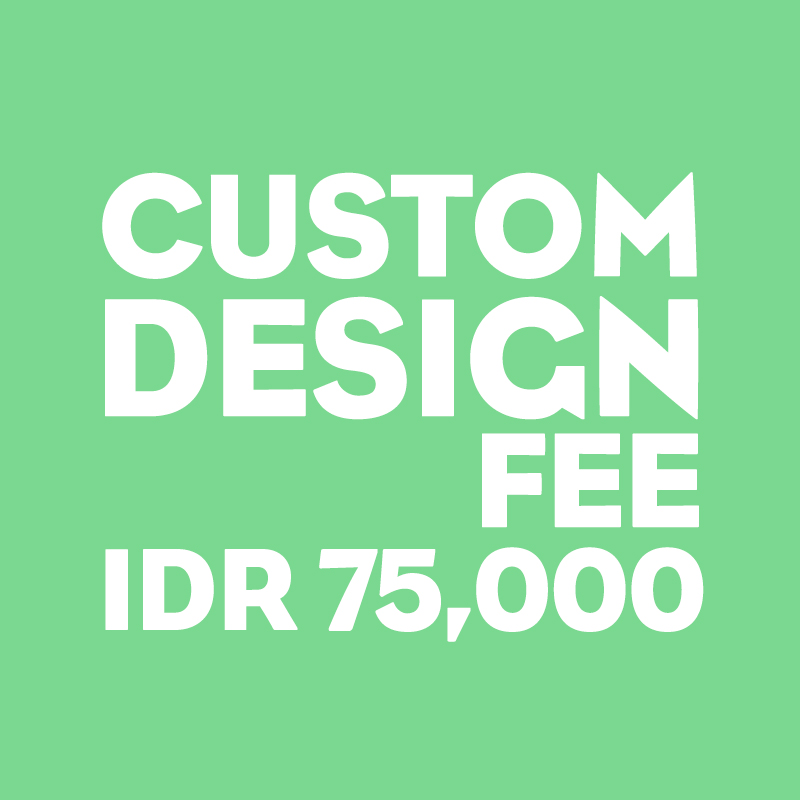 Custom Design Fee IDR 75,000